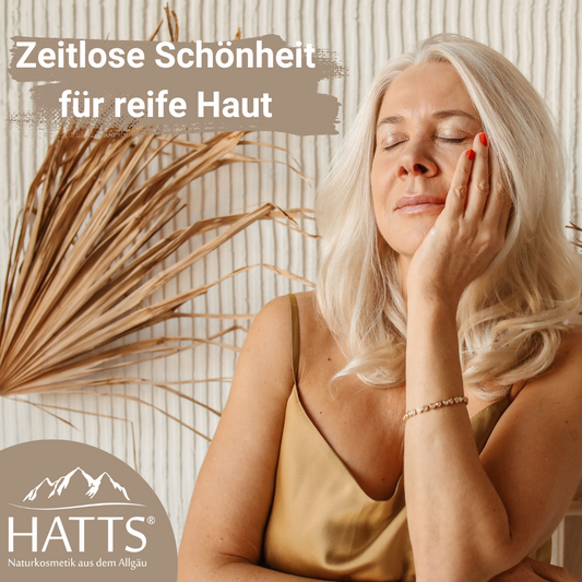 Zeitlose Schönheit für reife Haut mit HATTS Naturkosmetik